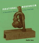 Irrational modernism: a neurasthenic history of New York Dada