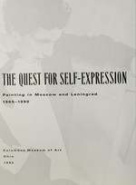 The quest for self-expression: Painting in Moscow and Leningrad, 1965-1990 : Columbus Museum of Art, Columbus, 16.9.-25.11.1990, Weatherspoon Art Gallery, Greensboro, 13.1.-24.2.1991, Arkansas Art Center, Little Rock, 14.3.-26.5.19
