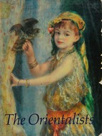 The Orientalists: Delacroix to Matisse : European painters in North Africa and the Near East : Royal Academy of Arts, London, 1984