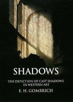 Shadows: the depiction of cast shadows in Western art : a companion volume to an exhibition at the National Gallery : [... Sunley Room at the National Gallery, London, 26 April - 18 June 1995]