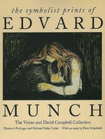 The symbolist prints of Edvard Munch: the Vivian and David Campbell Collection : [catalogue published in conjunction with an exhibition at Art Gallery of Ontario, Toronto, 28 February - 25 May 1997]