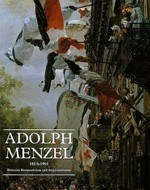 Adolph Menzel 1815 - 1905: Between Romanticism and Impressionism : Musée d'Orsay, Paris, 15.4. - 28.7.1996, National Gallery of Art, Washington, 15.9.1996 - 5.1.1997, Alte Nationalgalerie, Berlin, 7.2. - 11.5.1997