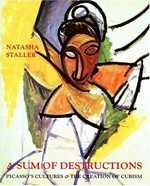 A sum of destruction: Picasso's cultures and the creation of cubism