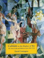 Cubism in the shadow of war: the avant-garde and politics in Paris, 1905 - 1914