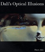 Dali's optical illusions [Wadsworth Atheneum Museum of Art, January 21 - March 26, 2000, Hirshhorn Museum and Sculpture Garden, April 19 - June 18, 2000, Scottish National Gallery of Modern Art, July 23 - October 1, 2000]