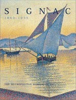 Signac [this catalogue is issued in conjunction with the exhibition "Signac, 1853-1935," held at the Galeries nationales du Grand Palais, Paris, February 27 - May 28, 2001 ; the Van Gogh Museum, Amsterdam, June 15 - September 9, 2001 ; and The Metropolitan Museum of art, New York, October 9 - December 30, 2001]