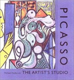 Picasso: the artist's studio : [Wadsworth Atheneum Museum of Art, 9 June to 23 September 2001, The Cleveland Museum of Art, 28 October 2001 to 6 January 2001]