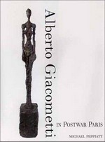 Alberto Giacometti in postwar Paris [this catalogue accompanies the exhibition "Alberto Giacometti in postwar Paris", Sainsbury Centre for Visual Arts, 2 October - 9 December 2001, Fondation de l'Hermitage, Lausanne, 1 February - 12 May