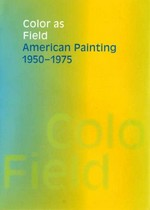 Color as field: American painting, 1950-1975 : [exhibition dates: Denver Art Museum, November 9, 2007 - February 3, 2008, Smithsonian American Art Museum, Washington, D.C., February 29 - May 26, 2008, Frist Center for the Visual Arts, Nashville, Tennessee, June 20 - September 21, 2008]