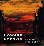 Howard Hodgkin: paintings 1992 - 2007 : [this publication accompanies "Howard Hodgkin: paintings 1992 - 2007, organized by the Yale Center for British Art and the Fitzwilliam Museum, on view at the Center from 1 February to 1 April 2007 at the Fitzwilliam from 24 May to 23 September 2007]