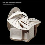 Frank Stella: Painting into architecture [this volume has been published in conjunction with the exhibition "Frank Stella: Painting into architecture", held at the Metropolitan Museum of Art, New York, from May 1 to July 29, 2007]