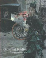 Giovanni Boldini in impressionist Paris [this book is published on the occasion of the exhibition "Giovanni Boldini in impressionist Paris", Palazzo dei Diamanti, Ferrara, 20 September 2009 - 10 January 2010, Sterling and Francine Clark Art Institute, Williamstown, Massachusetts, 14 February - 25 April 2010]