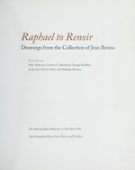 Raphael to Renoir: drawings from the collection of Jean Bonna : [this volume has been published to accompany the exhibition "Raphael to Renoir: Drawings from the collection of Jean Bonna", held at the Metropolitan Museum of Art, New York, from January 21 to April 26, 2009, and at the National Gallery of Scotland, Edinburgh, from June 5 to September 6, 2009]