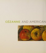 Cézanne and American modernism [this catalogue has been published in conjunction with the exhibition "Cézanne and American modernism", organized by the Montclair Art Museum, Montclair, New Jersey, and the Baltimore Museum of Art, Baltimore, Maryland : Montclair Art Museum, September 13, 2009 - January 3, 2010, the Baltimore Museum of Art, February 14, 2010 - May 23, 2010, Phoenix Art Museum, June 26, 2010 - September 26, 2010]