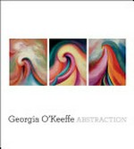 Georgia O'Keeffe: Abstraction [this catalogue was published on the occasion of the exhibition "Georgia O'Keeffe: Abstraction" ... Whitney Museum of American Art, New York, September 17, 2009 - January 17, 2010, The Phillips Collection, Washington, D.C., February 6 - May 9, 2010, Georgia O'Keeffe Museum, Santa Fe, New Mexico, May 28 - September 12, 2010]