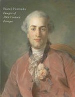 Pastel portraits: images of 18th-century Europe : [this publication is issued in conjunction with the exhibition "Pastel portraits: Images of 18th-century Europe", held at the Metropolitan Museum of Art, New York, from May 17 to August 14, 2011]