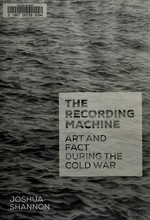 The recording machine: art and fact during the Cold War