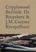 Cripplewood - Berlinde De Bruyckere & J. M. Coetzee [this book was published in conjunction with the exhibition: "Berlinde De Bruyckere: Kreupelhout", Pavilion of Belgium, 55th International Art Exhibition - La Biennale di Venezia, 1 June - 24 November 2013] = Kreupelhout - Berlinde De Bruyckere & J. M. Coetzee