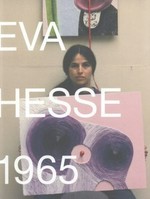 Eva Hesse 1965 [published on the occasion of the exhibition "Eva Hesse 1965", 30 January - 9 March 2013, Hauser & Wirth London, Savile Row]