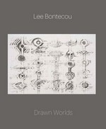 Lee Bontecou - Drawn worlds [published in conjunction with the exhibition "Lee Bontecou: Drawn worlds", ... the Menil Collection, Houston, January 31 - May 11, 2014, Princeton University Art Museum, New Jersey, June 28 - September 21, 2014]