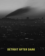 Detroit after dark: photographs from the collection of the Detroit Institute of Arts