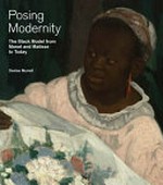 Posing modernity: the black model from Manet and Matisse to today