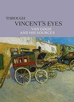 Through Vincent's eyes: Van Gogh and his sources