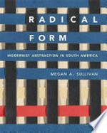 Radical form: modernist abstraction in South America