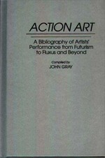 Action art: a bibliography of artists' performance from futurism to Fluxus and beyond