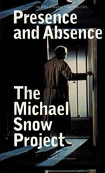 Presence and absence: the films of Michael Snow 1956-1991 : Art Gallery of Ontario, 11.3. - 5.6.1994