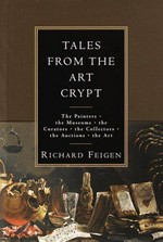 Tales from the art crypt: the painters, the museums, the curators, the collectors, the auctions, the art