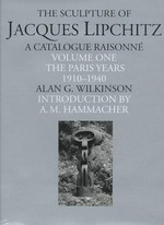 The sculpture of Jacques Lipchitz: a catalogue raisonné Vol. 1 The Paris years, 1910 - 1940