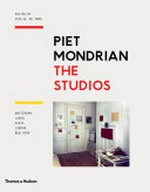 Piet Mondrian - The studios: Amsterdam, Laren, Paris, London, New York