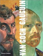 Van Gogh and Gauguin: the studio of the south : [this book was published in conjunction with the exhibition "Van Gogh and Gauguin, the studio of the south", co-organized by the Art Institute of Chicago and the Van Gogh Museum, Amsterdam, exhibition dates: The Art Institute of Chicago, 22 September 2001 - 13 January 2002, Van Gogh Museum, Amsterdam, 9 February - 2 June 2002]