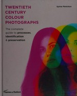 Twentieth century colour photographs: the complete guide to processes, identification & preservation