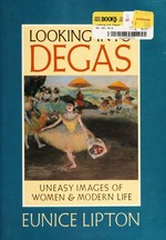 Looking into Degas: uneasy images of women and modern life