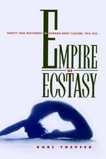 Empire of ecstasy: nudity and movement in German body culture, 1910 - 1935