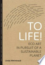 To life! eco art in pursuit of a sustainable planet