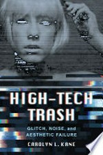 High-tech trash: glitch, noise, and aesthetic failure
