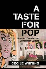 A taste for pop: pop art, gender and consumer culture
