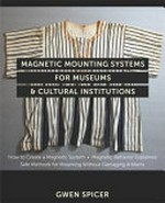 Magnetic mounting systems for museums & cultural institutions: how to create a magnetic system, magnetic behavior explained, safe methods for mounting without damaging artifacts
