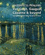 Masterpieces from Paris - Van Gogh, Gauguin, Cézanne & beyond: post-impressionism from the Musée d'Orsay : [published in conjunction with the exhibition "Masterpieces from Paris: Van Gogh, Gauguin, Cézanne & beyond - Post-impressionism from the Musée d'Orsay" at the National Gallery of Australia, Canberra, 4 December 2009 - 5 April 2010]