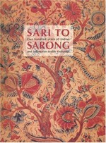 Sari to Sarong: five hundred years of Indian and Indonesian textile exchange : [this catalogue was published on the occasion of the exhibition "Sari to Sarong: 500 years of Indian and Indonesian textile exchange", National Gallery of Australia, Canberra, 11 July - 6 October 2003]