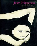 Joy Hester and friends [first published in Australia in 2001 by the Publications Department of the National Gallery of Australia, Parkes Place, Canberra ACT 2601, www.nga.gov.au, to coincide with the exhibition "Joy Hester 