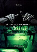 Gary Hill, Bruce Nauman: International new media art [this catalogue was published on the occasion of the exhibition "Gary Hill, Bruce Nauman: International new media art", National Gallery of Australia, Canberra, 14 December 2002 - 9 March 2003]
