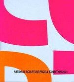 National Sculpture Prize & Exhibition 2001 [this catalogue is published to accompany the National Sculpture Prize and exhibition 2001, held at the National Gallery of Australia, 30 November 2001 - 10 March 2002]