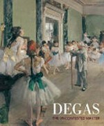 Degas, the uncontested master [published in conjunction with the exhibition "Degas: master of French art", at the National Gallery of Australia, Canberra, 12 December 2008 - 22 March 2009]