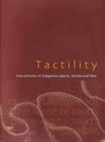 Tactility: two centuries of indigenous objects, textiles and fibre : [National Gallery of Australia, 7 June - 28 September 2003]