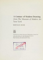 A century of modern drawing from the Museum of modern art, New York: published on the occasion of an exhibition held at the British museum, London, [1982]