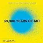 30'000 years of art: the story of human creativity across time & space